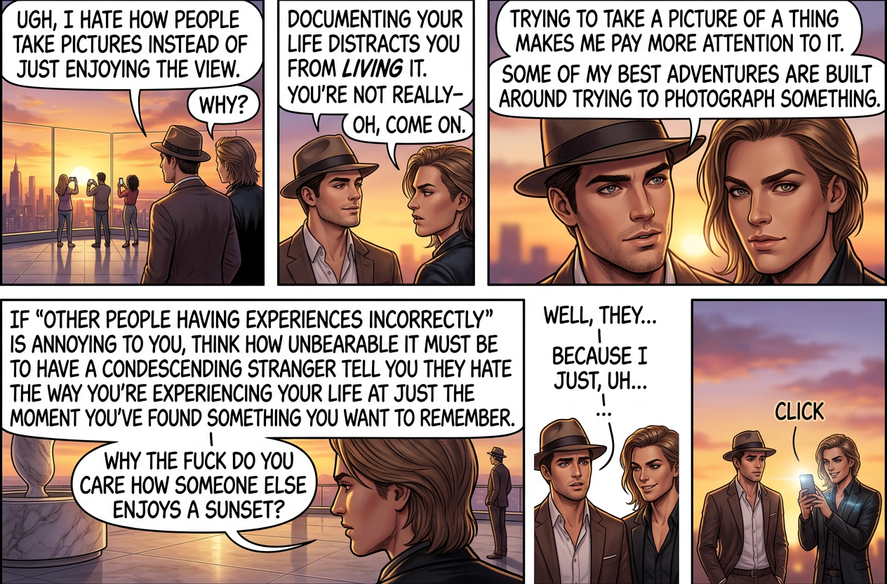 I hate when people take photos of their meal instead of eating it, because there's nothing I love more than the sound of other people chewing.