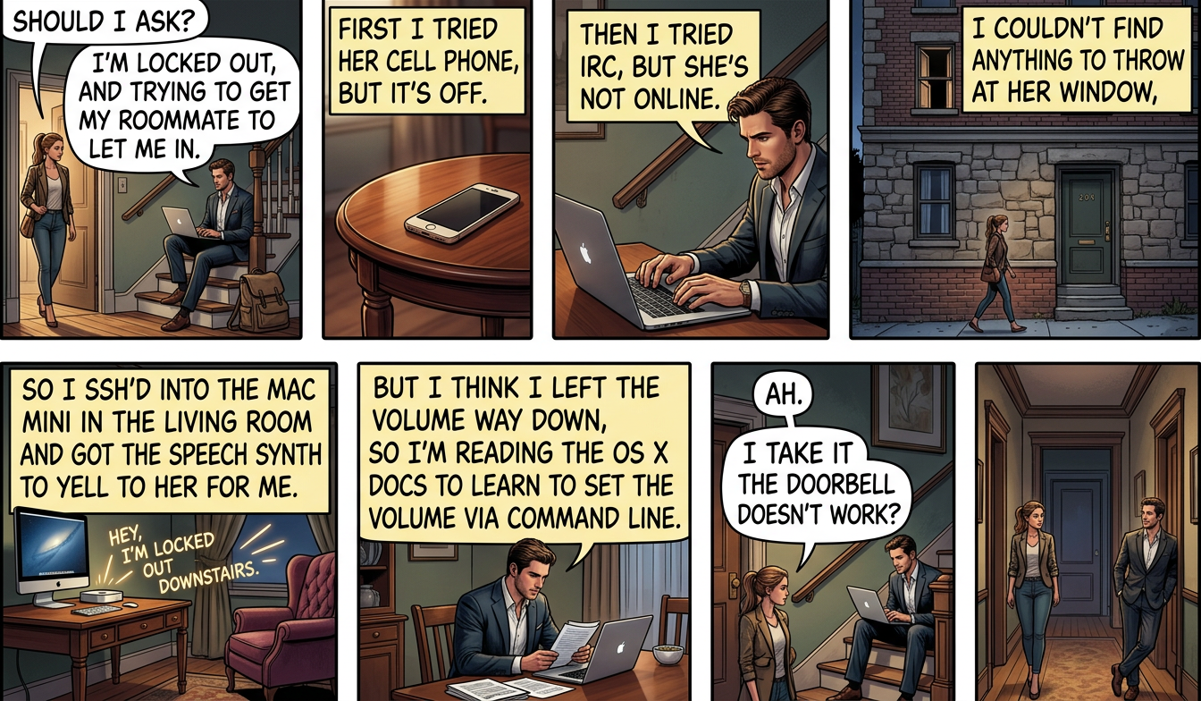 Sadly, this is a true story.  At least I learned about the OS X 'say' command.
